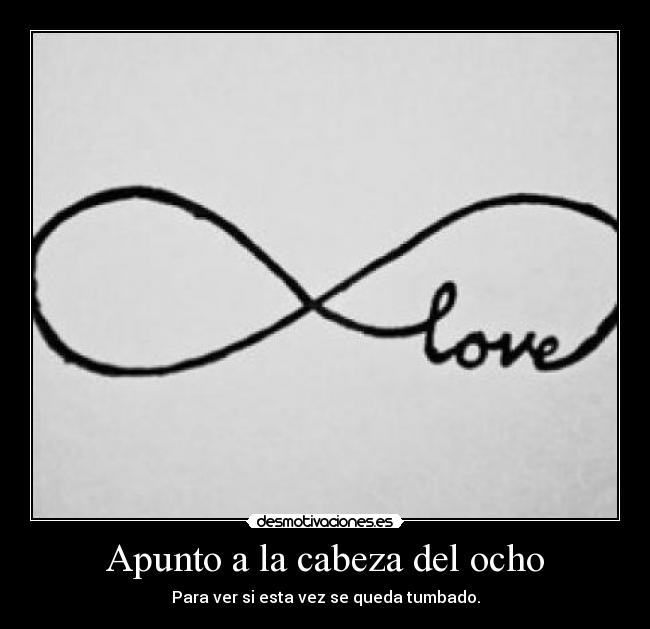 Apunto a la cabeza del ocho - Para ver si esta vez se queda tumbado.