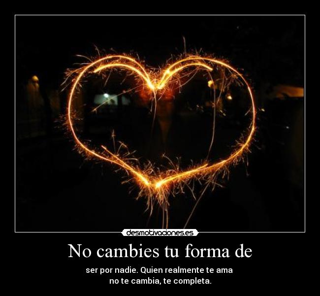 No cambies tu forma de -