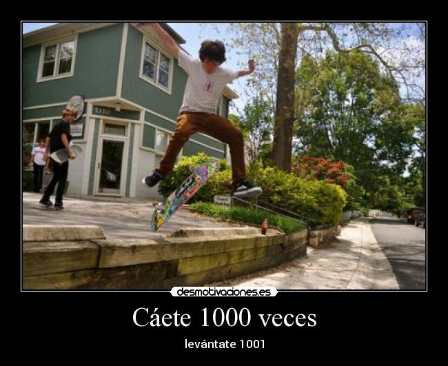 Cáete 1000 veces - levántate 1001