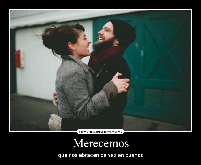 Merecemos - que nos abracen de vez en cuando