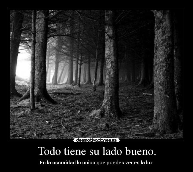 Todo tiene su lado bueno. -