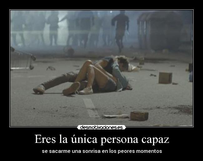 Eres la única persona capaz - se sacarme una sonrisa en los peores momentos