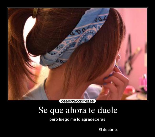 Se que ahora te duele -