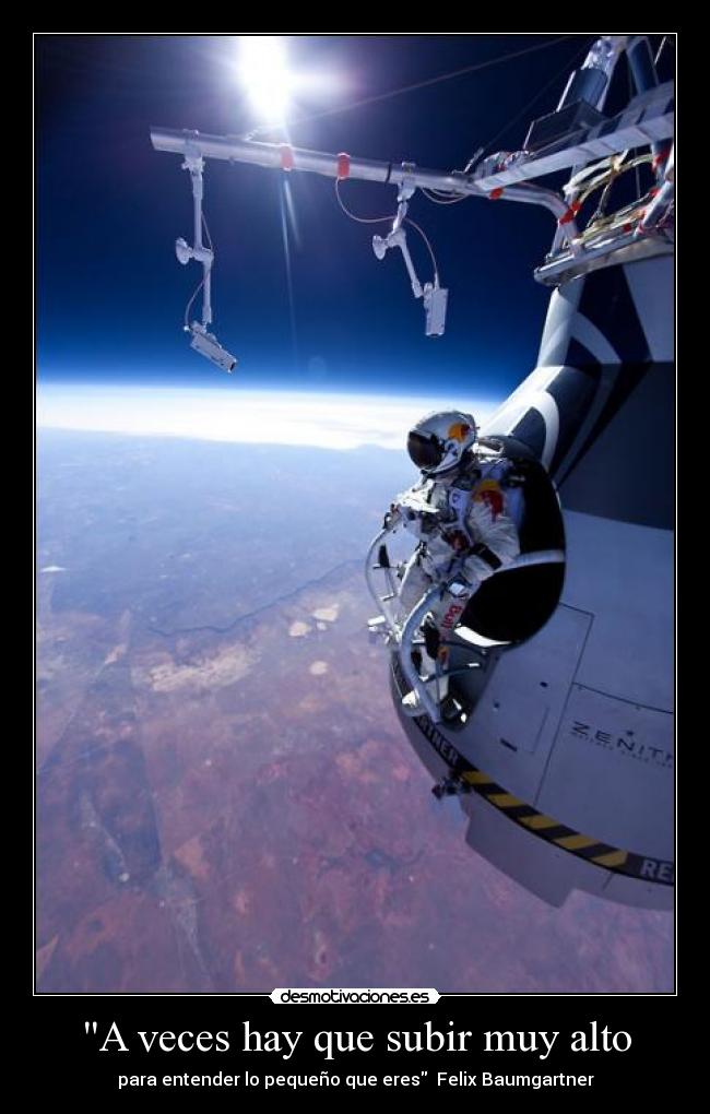 A veces hay que subir muy alto - para entender lo pequeño que eres Felix Baumgartner