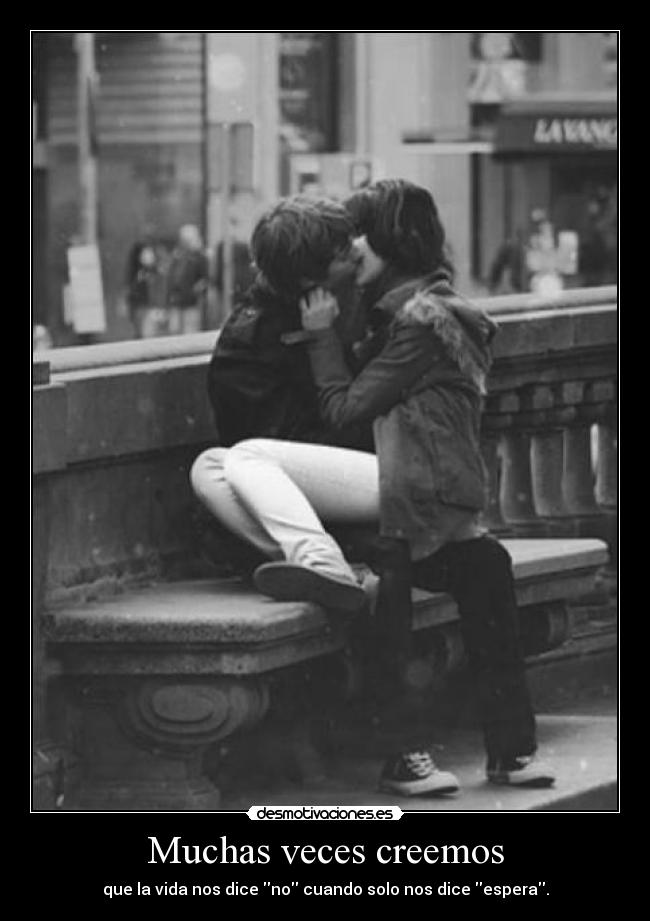 Muchas veces creemos -