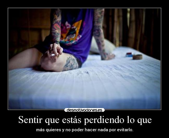 Sentir que estás perdiendo lo que - 