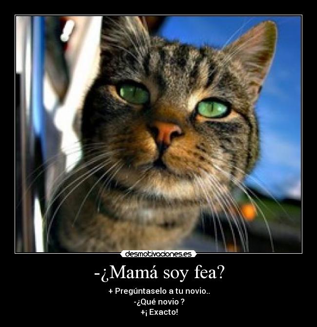 -¿Mamá soy fea? - 