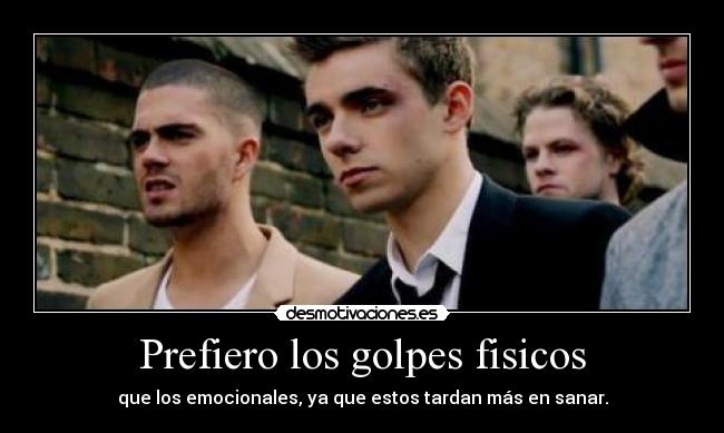 Prefiero los golpes fisicos - que los emocionales, ya que estos tardan más en sanar.