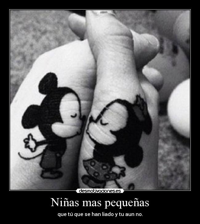 Niñas mas pequeñas - que tú que se han liado y tu aun no.