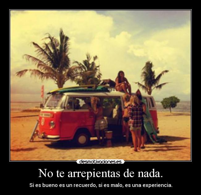 No te arrepientas de nada. - 