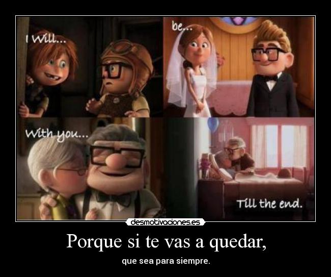 Porque si te vas a quedar, - que sea para siempre.