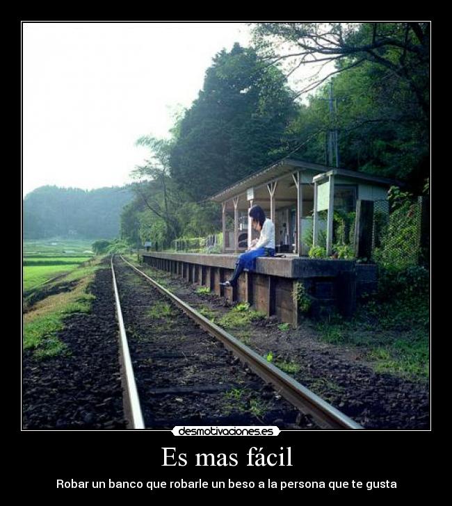 Es mas fácil - Robar un banco que robarle un beso a la persona que te gusta