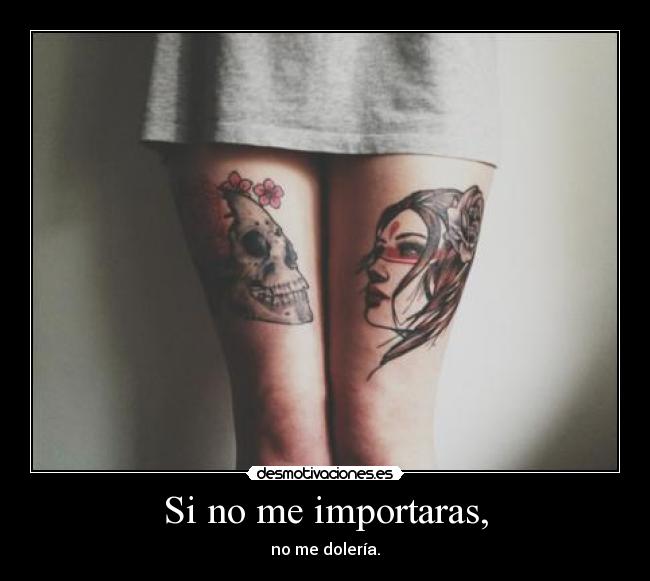 Si no me importaras, -