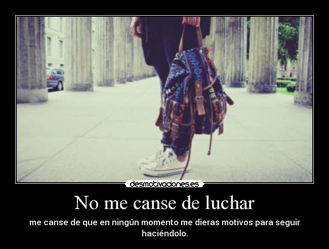 No me canse de luchar -