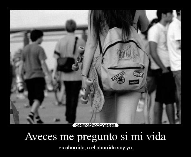 Aveces me pregunto si mi vida -