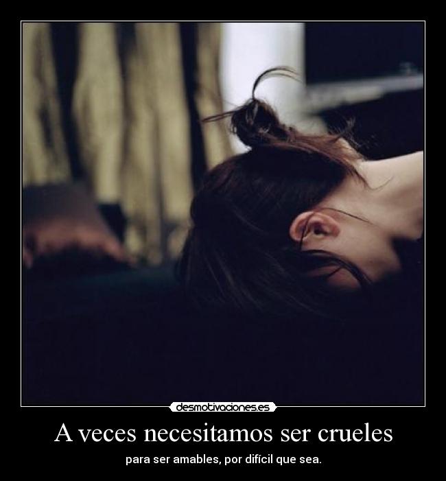 A veces necesitamos ser crueles -
