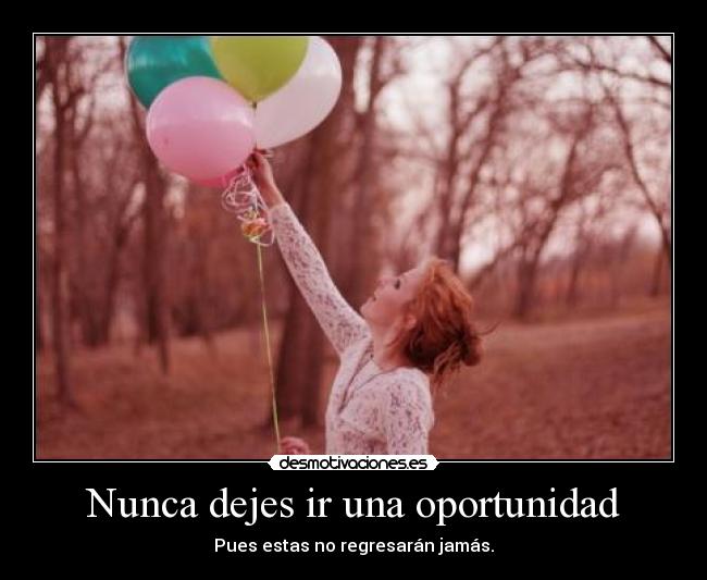 Nunca dejes ir una oportunidad -