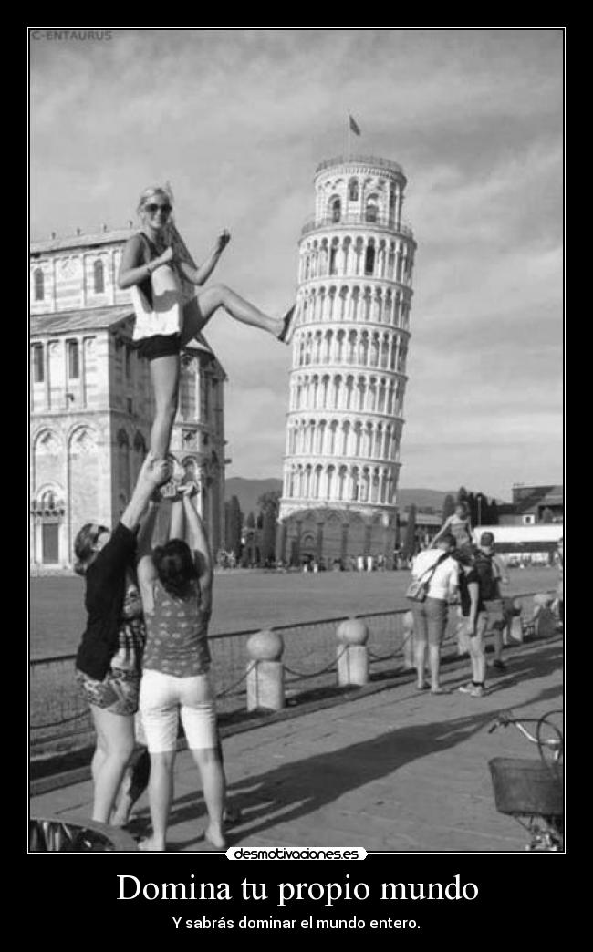 Domina tu propio mundo - Y sabrás dominar el mundo entero.