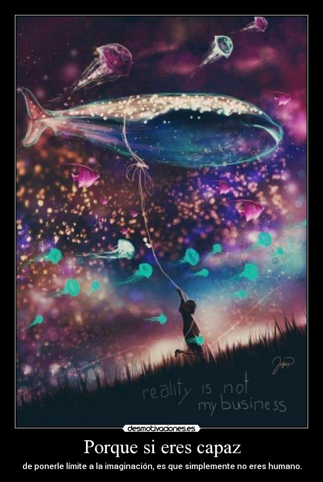 Porque si eres capaz -