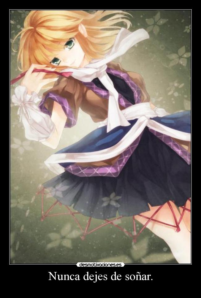 Nunca dejes de soñar. -