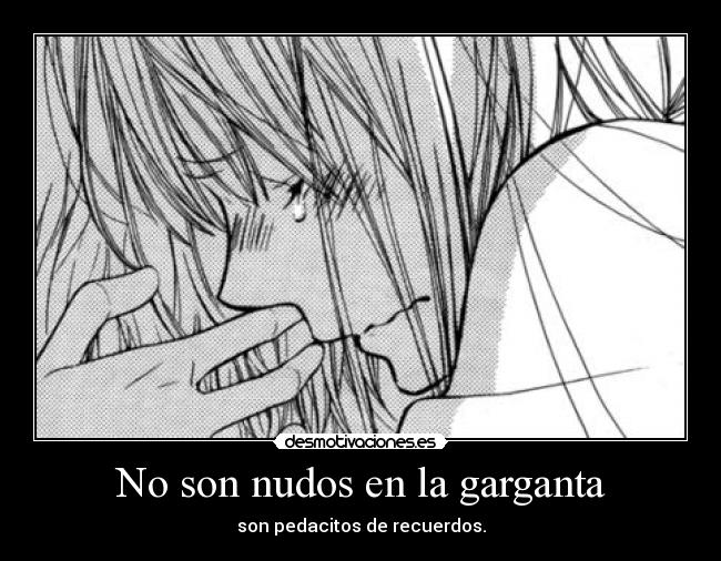 No son nudos en la garganta - son pedacitos de recuerdos.