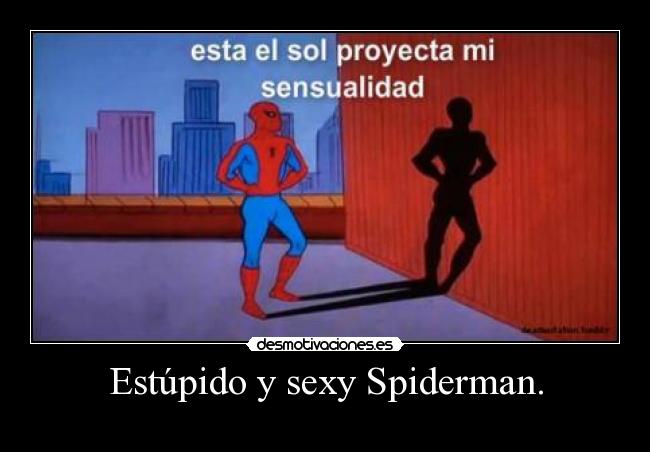 Estúpido y sexy Spiderman. -