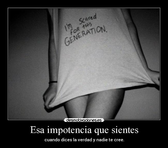 Esa impotencia que sientes -