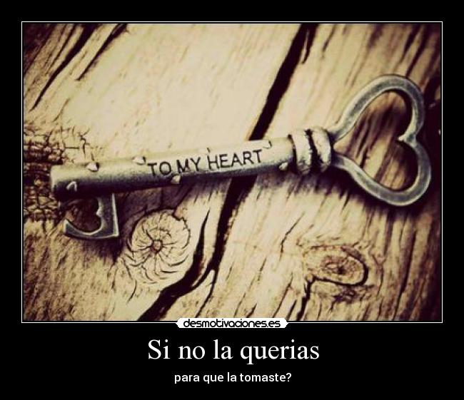 carteles llave corazon debiste robartela desmotivaciones