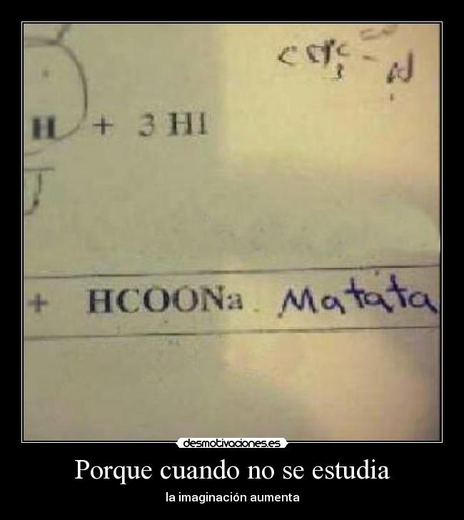 Porque cuando no se estudia - la imaginación aumenta