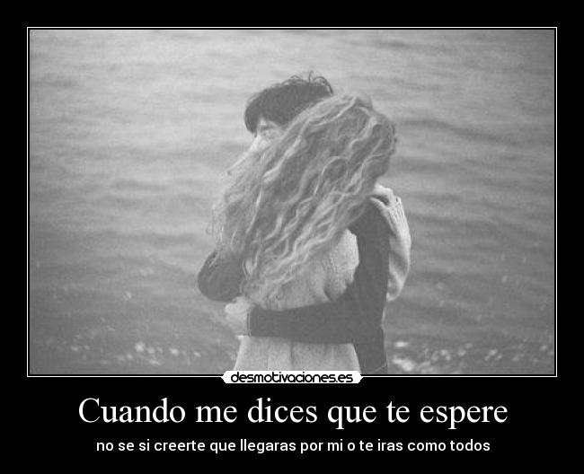 Cuando me dices que te espere -