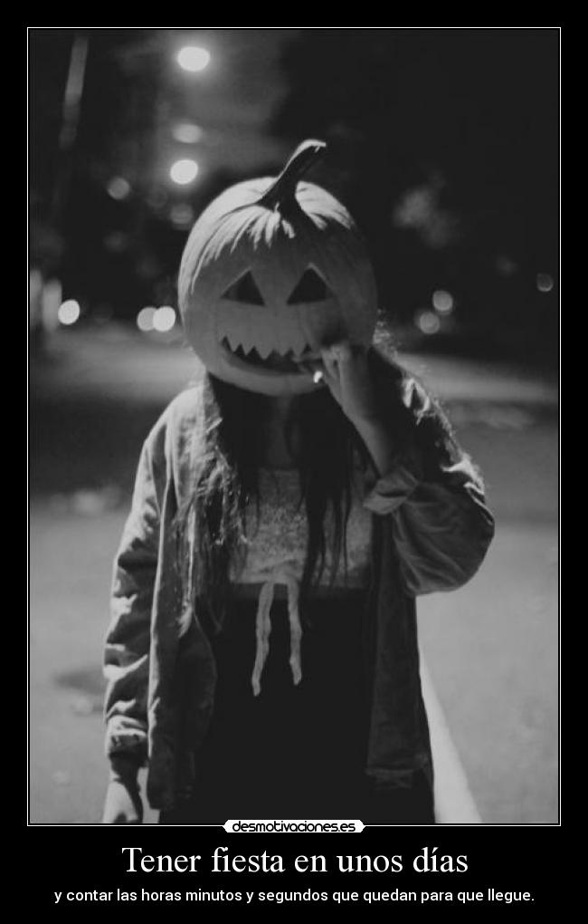 Tener fiesta en unos días - y contar las horas minutos y segundos que quedan para que llegue.