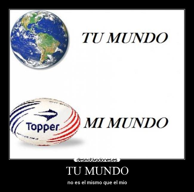 TU MUNDO - no es el mismo que el mio