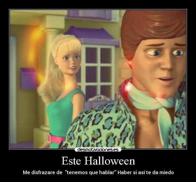 Este Halloween - Me disfrazare de  tenemos que hablar Haber si así te da miedo