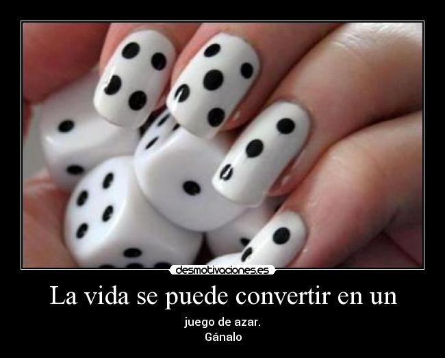 La vida se puede convertir en un - 