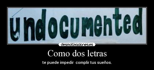 Como dos letras - te puede impedir complir tus sueños.
