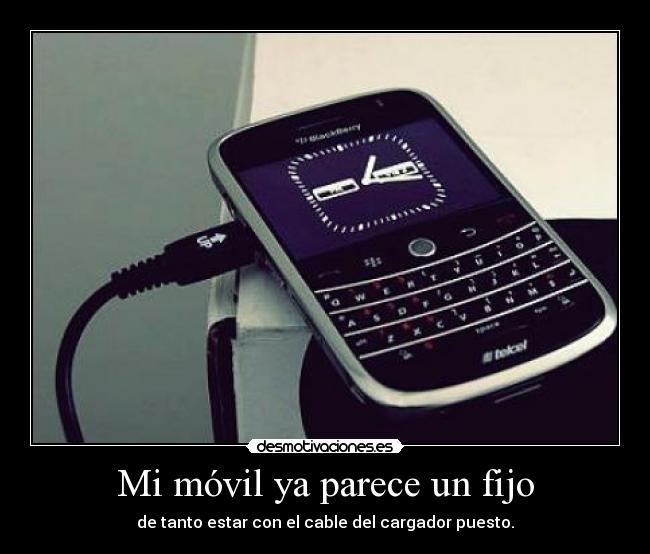 Mi móvil ya parece un fijo - de tanto estar con el cable del cargador puesto.
