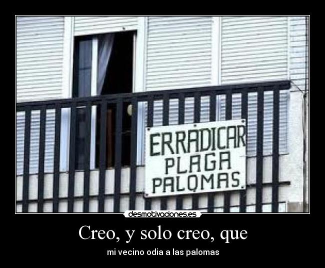 Creo, y solo creo, que -