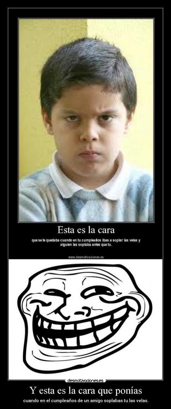 Y esta es la cara que ponías -