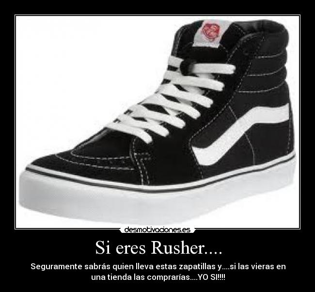 Si eres Rusher.... - Seguramente sabrás quien lleva estas zapatillas y....si las vieras en
una tienda las comprarías....YO SI!!!!