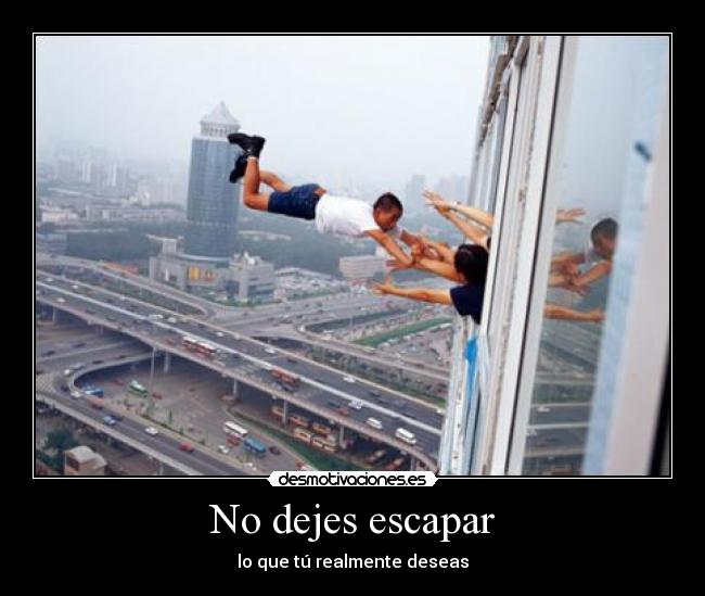 No dejes escapar -