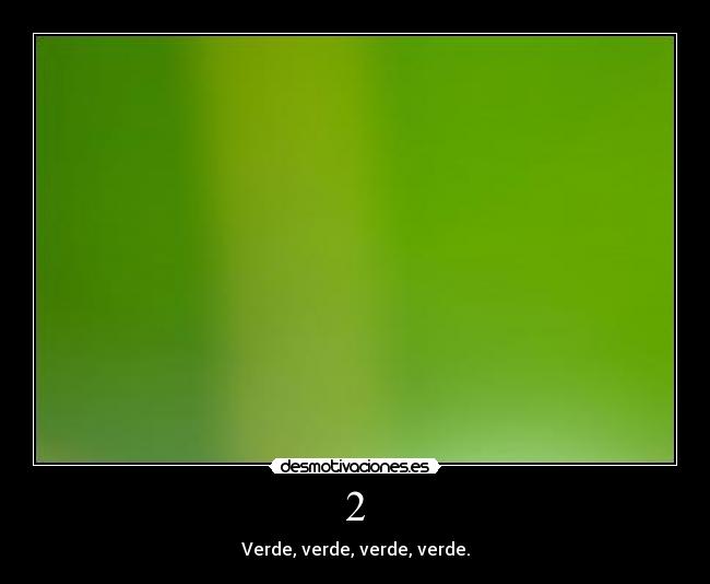 2 - Verde, verde, verde, verde.