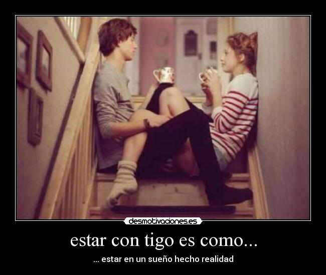 estar con tigo es como... - ... estar en un sueño hecho realidad