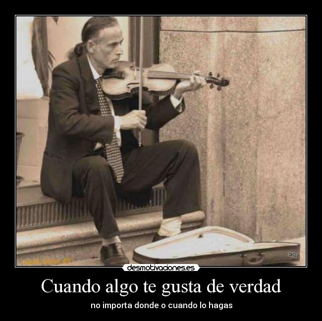 Cuando algo te gusta de verdad -