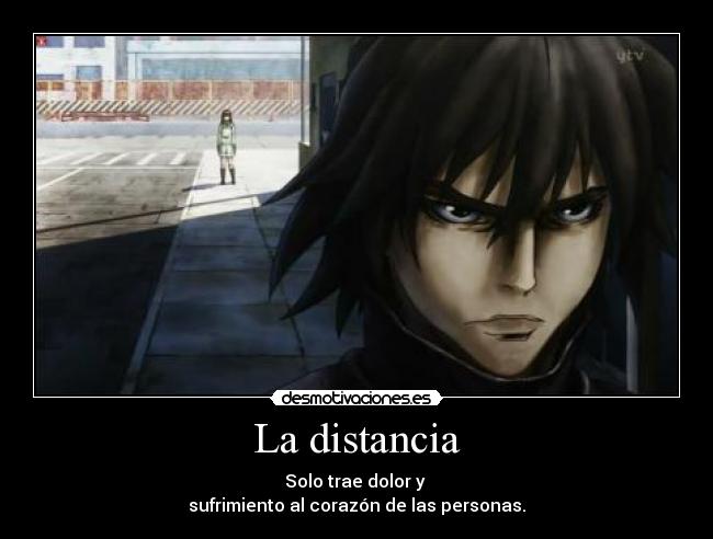 La distancia - Solo trae dolor y
sufrimiento al corazón de las personas.