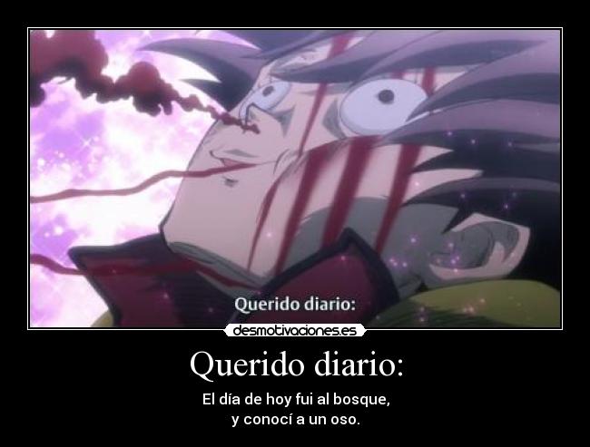 Querido diario: - El día de hoy fui al bosque,
y conocí a un oso.