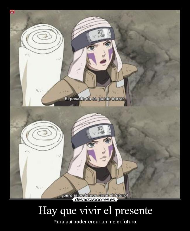 Hay que vivir el presente - Para así poder crear un mejor futuro.