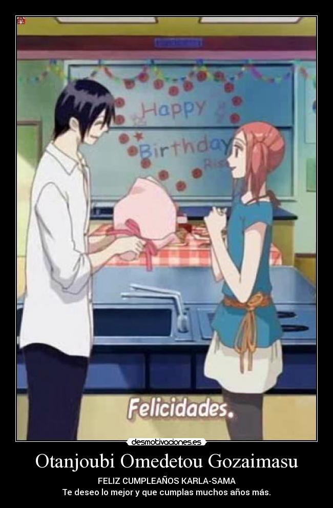 Otanjoubi Omedetou Gozaimasu - FELIZ CUMPLEAÑOS KARLA-SAMA
Te deseo lo mejor y que cumplas muchos años más.