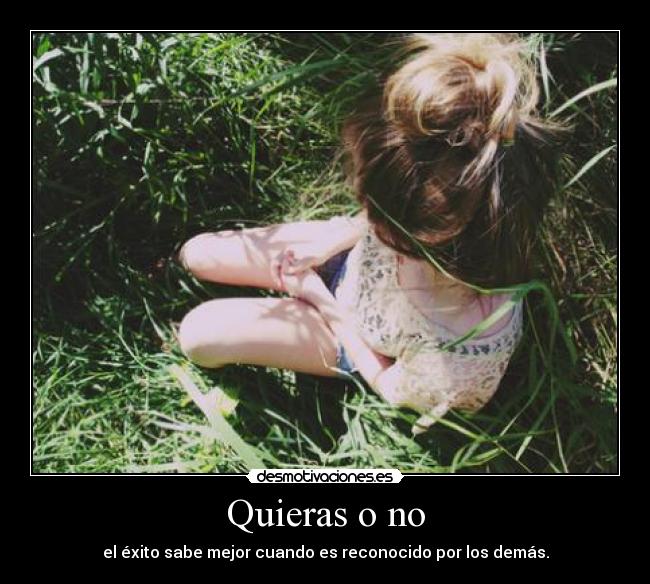 Quieras o no - el éxito sabe mejor cuando es reconocido por los demás.