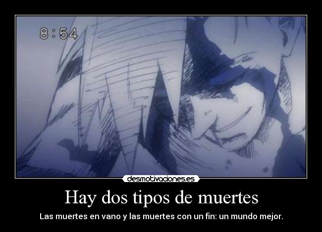 Hay dos tipos de muertes - Las muertes en vano y las muertes con un fin: un mundo mejor.