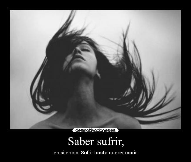 Saber sufrir, -